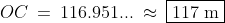 OC \:=\:116.951... \:\approx\:\boxed{117\text{ m}}